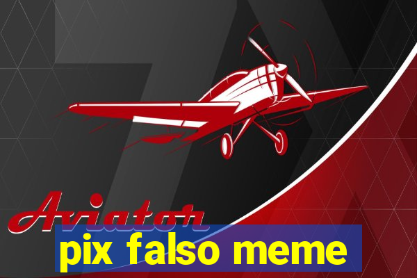 pix falso meme